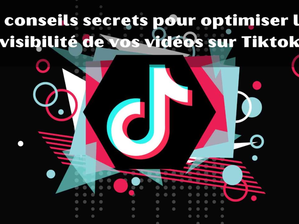 5 conseils secrets pour optimiser la visibilité de vos vidéos sur Tiktok