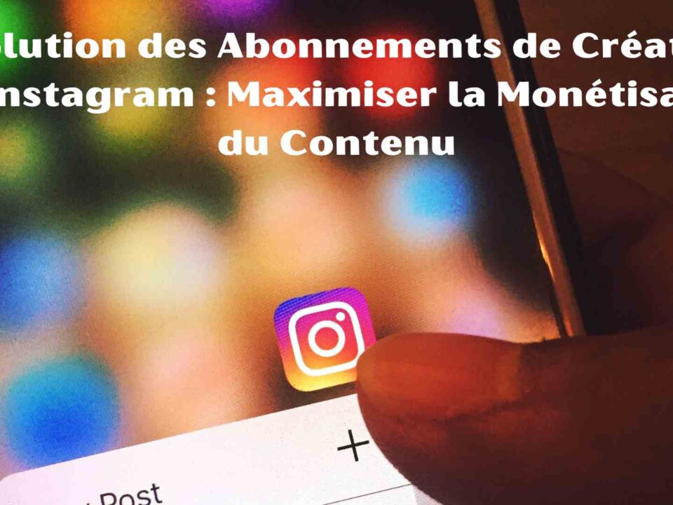 Révolution des Abonnements de Créateurs sur Instagram : Maximiser la Monétisation du Contenu
